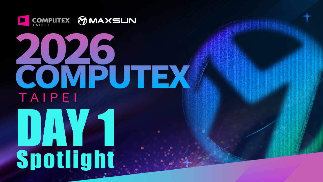 COMPUTEX 2026 Day 1 Spotlight | Maxsun Showcases Full Product Lineup